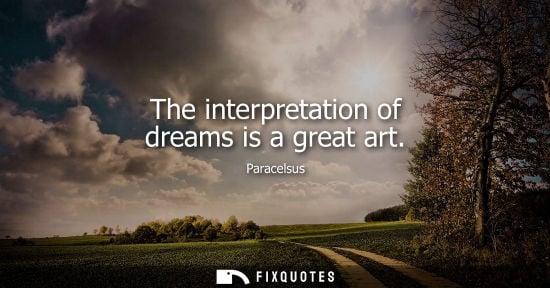 Small: The interpretation of dreams is a great art