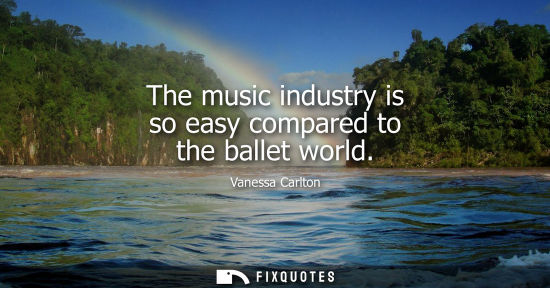 Small: The music industry is so easy compared to the ballet world