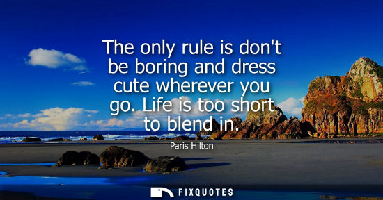 Small: The only rule is dont be boring and dress cute wherever you go. Life is too short to blend in