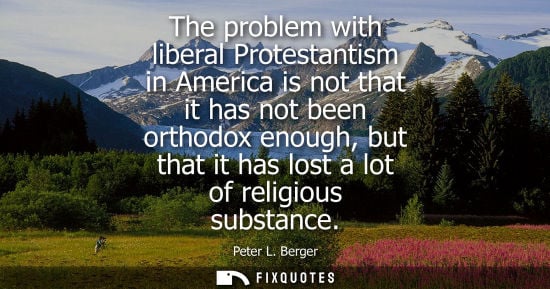 Small: The problem with liberal Protestantism in America is not that it has not been orthodox enough, but that