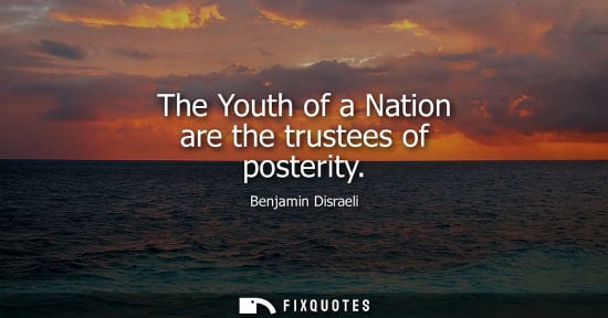 Small: The Youth of a Nation are the trustees of posterity