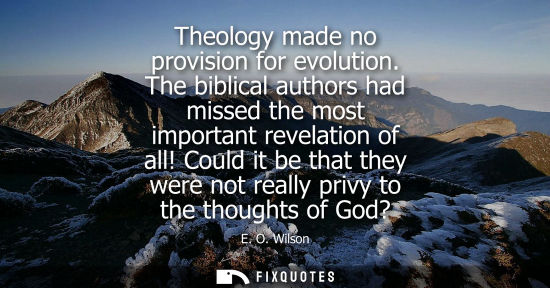 Small: Theology made no provision for evolution. The biblical authors had missed the most important revelation