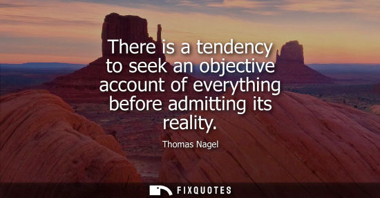 Small: There is a tendency to seek an objective account of everything before admitting its reality
