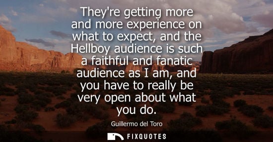 Small: Theyre getting more and more experience on what to expect, and the Hellboy audience is such a faithful 