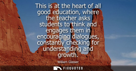 Small: This is at the heart of all good education, where the teacher asks students to think and engages them in encou