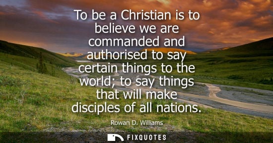 Small: To be a Christian is to believe we are commanded and authorised to say certain things to the world to say thin