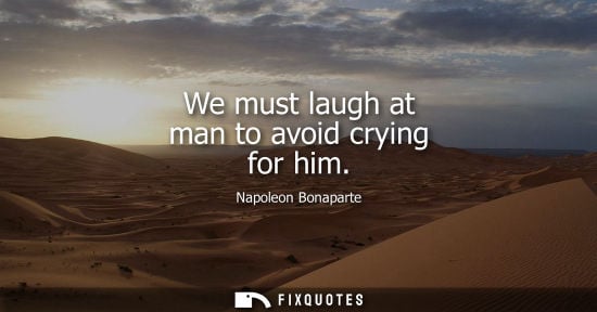 Small: We must laugh at man to avoid crying for him