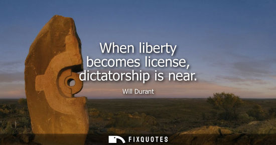 Small: When liberty becomes license, dictatorship is near