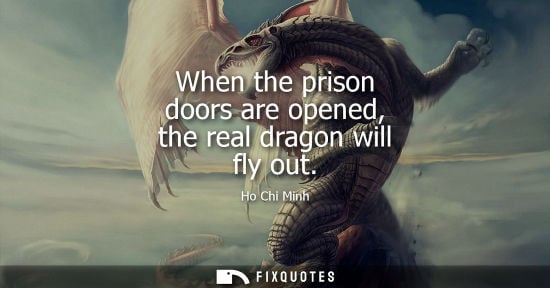 Small: When the prison doors are opened, the real dragon will fly out