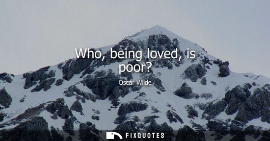 Small: Who, being loved, is poor?